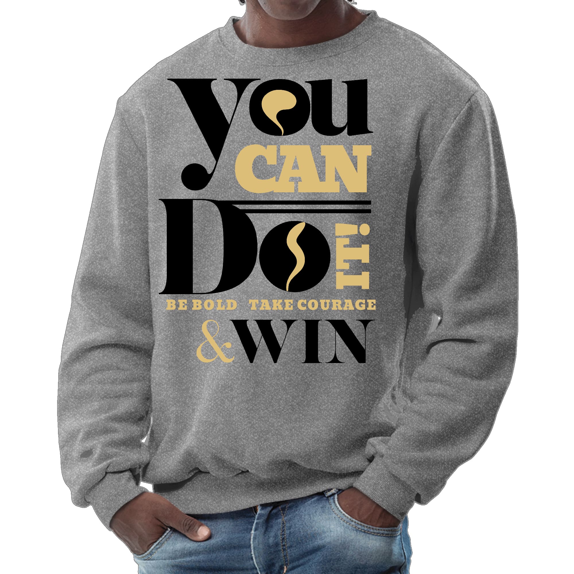 Mens Graphic Sweatshirt - you can do it be Bold Take Courage Win