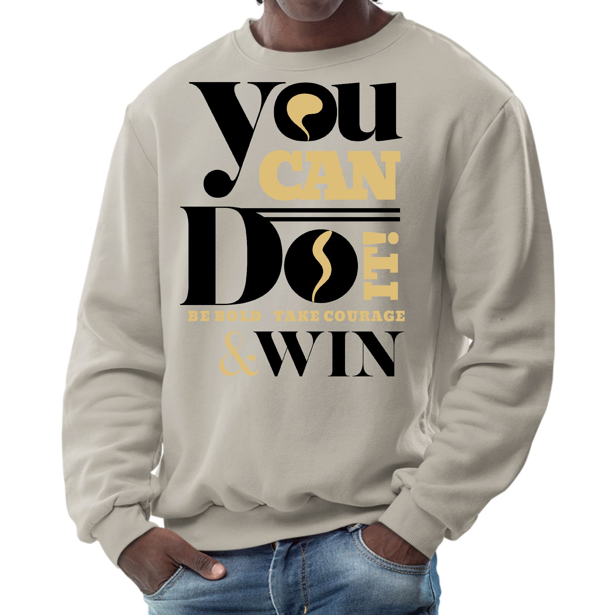 Mens Graphic Sweatshirt - you can do it be Bold Take Courage Win